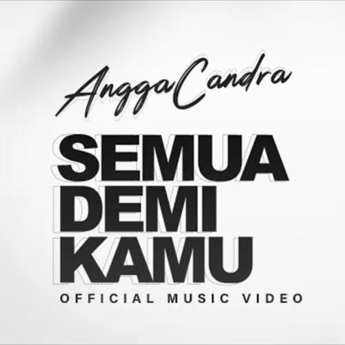 Semua Demi Kamu Angga Candra Lirik Youtube